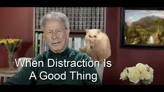 When Distraction Is A Good Thing
