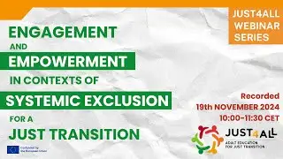 Just4All Webinar 3: Empowerment and Engagement in contexts of Systemic Exclusion