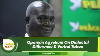 Opanyin Agyekum On Dialectal Difference & Verbal Taboo