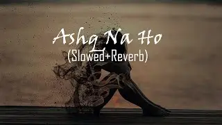 Ashq Na Ho [Slowed + Reverb] - Arijit Singh | Independence Day Special | Highway Wave]