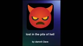 I'm lost in the pits of hell by damnit Dave 