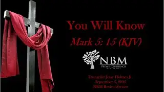 NBM Revival Service: You Will Know, Mark 5: 15 (KJV) - Evangelist Jesse Holmes Jr September 5 2025