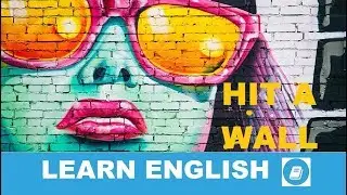 Hit a Wall - English Idiom