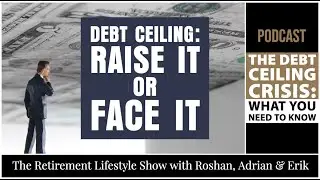 The Debt Ceiling Crisis: What You Need to Know | Retirement Lifestyle Show