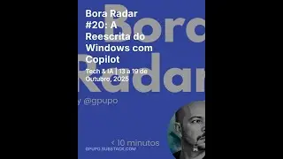 Bora Radar #20: A Reescrita do Windows com Copilot