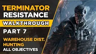 TERMINATOR RESISTANCE &ndash; Walkthrough Part 7 &ndash; Warehouse District Hunting - ALL OBJECTIVES