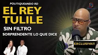 EL REY TULILE SE DESBORDA SIN FILTRO PREPÁRATE PARA SORPRENDERTE CON LO QUE DICE EN POLITIQUEANDO RD