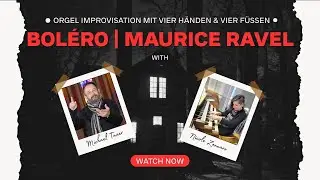Boléro | Maurice Ravel | vier Hände und vier Füße | Orgelimprovisation | Michael Taxer