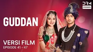 GUDDAN  |Film Gabungan Episode 41 - 47 | Seri India Bahasa Indonesia