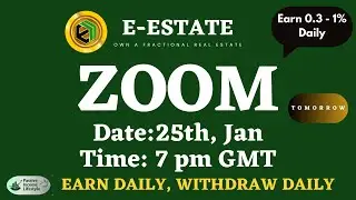 Tomorrow, E-Estate Zoom Meeting. (Earn Daily & Withdraw Daily) -  Sunday 25th Jan, @ 7pm GMT