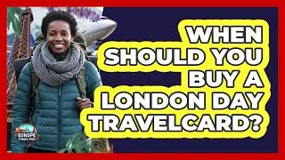 When Should You Buy a London Day Travelcard?