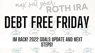 Debt Free Friday | I'm Back! 2022 Financial Goals Update...new goals?