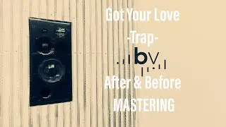 Got Your Love - (Trap) - After & Before | Black View Mastering STUDIO.