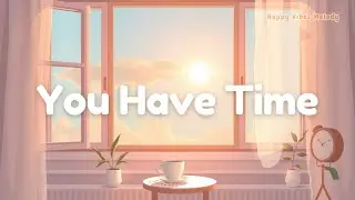 Everything Can Wait | Happy Vibes Melody | Calm Acoustic Song for Peace, Presence & Gentle Morning