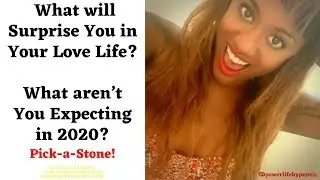 SURPRISE! WHAT ARE YOU NOT EXPECTING IN YOUR LOVE LIFE in 2020?!? (Timeless) Pick-A-Stone Reading