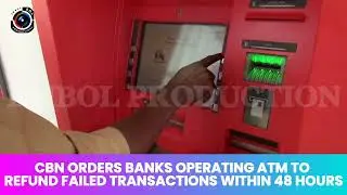 IF YOU HAVE A FAILED ATM TRANSACTION, THE BANK WILL REFUND YOUR MONEY WITHIN 48HRS SAYS CBN.