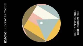 Maeve 11 - Mano Le Tough - Big Words From The Small Mouth