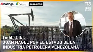 Juan Nagel por el estado de la industria petrolera venezolana y su recuperación | Doble Click