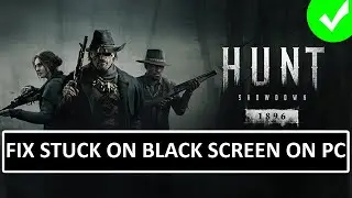 Fix Hunt: Showdown 1896 Black Screen Error on PC | Fix Hunt: Showdown 1896 Stuck on Black Screen