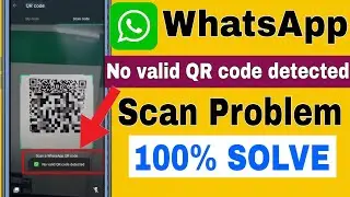 How to Fix WhatsApp No valid QR code detected problem || No valid QR code detected WhatsApp