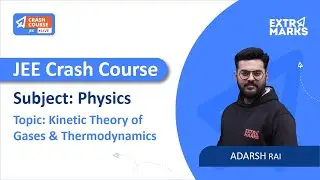 Kinetic Theory of Gases & Thermodynamics | JEE Physics | JEE Crash Course | Extramarks JEE