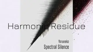 Harmonic Residue &ndash; Minimal Ambient & Spectral Quiet Soundscape 2025 | Full Album | Yoruneko