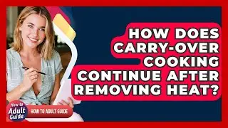 How Does Carry-over Cooking Continue After Removing Heat? - How To Adult Guide