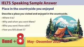 Describe a place you visited and enjoyed in the countryside _ IELTS speaking cue cards 2025