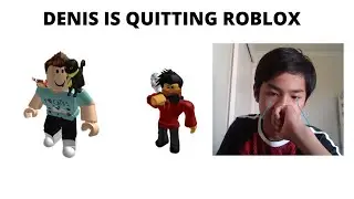 DENIS QUIT ROBLOX, My thoughts watching him since he started