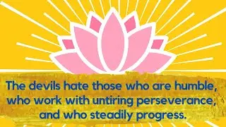 Words of Wisdom - The devils hate those who are humble, who work with untiring perseverance