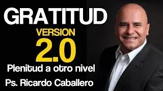 Predicas Cristianas - GRATITUD 2.0 - Plenitud a otro Nivel - Pastor Ricardo Caballero