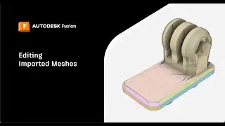 Как легко импортировать и редактировать файлы 3D-сеток | Autodesk Fusion