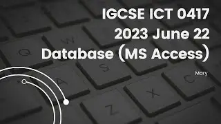 IGCSE ICT 0417 2023 May/June 22 Paper 2 Database, MS Access