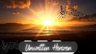 Unwritten Horizon &ndash; A Triumphant Song About Freedom, Strength & New Beginnings