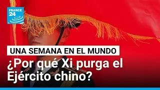 ¿Por qué Xi Jinping está purgando el Ejército chino? • FRANCE 24 Español