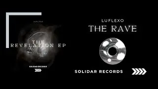 LuFlexo - The Rave (The Revelation EP) Solidar Records Release
