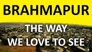 BRAHMAPUR, THE WAY WE LIKE  TO SEE