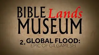 2. Global Flood: Epic of Gilgamesh | Bible Lands Museum