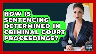 How Is Sentencing Determined In Criminal Court Proceedings? - Avoiding Common Legal Mistakes