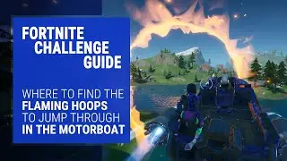 Fortnite Challenge Guide - How to Complete The Flaming Hoops Challenge