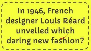 In 1946, French designer Louis R&eacute;ard unveiled which daring new fashion?