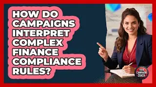 How Do Campaigns Interpret Complex Finance Compliance Rules? - Your Campaign Coach