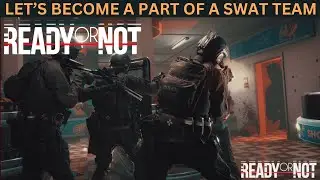 Ready Or Not  -  LET'S BECOME PART OF A SWAT TEAM!
