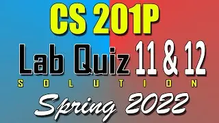 CS201P Lab Quiz 11 & 12 Solution 2022 | CS201P Quiz 10 Solved Spring 2022 | Live Attempt
