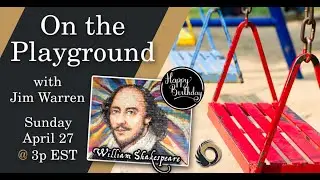 On the Playground with Jim Warren  - Shakespeare's Birthday