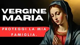 Preghiera Potente alla Vergine Maria, affidiamo a Lei la protezione della famiglia