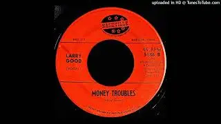 Larry Good - Money Troubles - Nashville Records 45