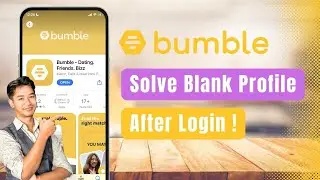 Bumble &ndash; How to Solve Blank Profile After Login Error