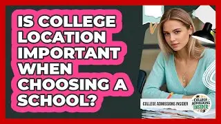 Is College Location Important When Choosing A School?