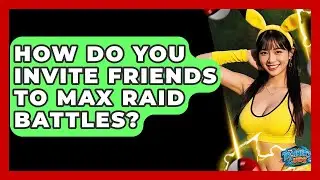 How Do You Invite Friends To Max Raid Battles? - The Trainers Guide